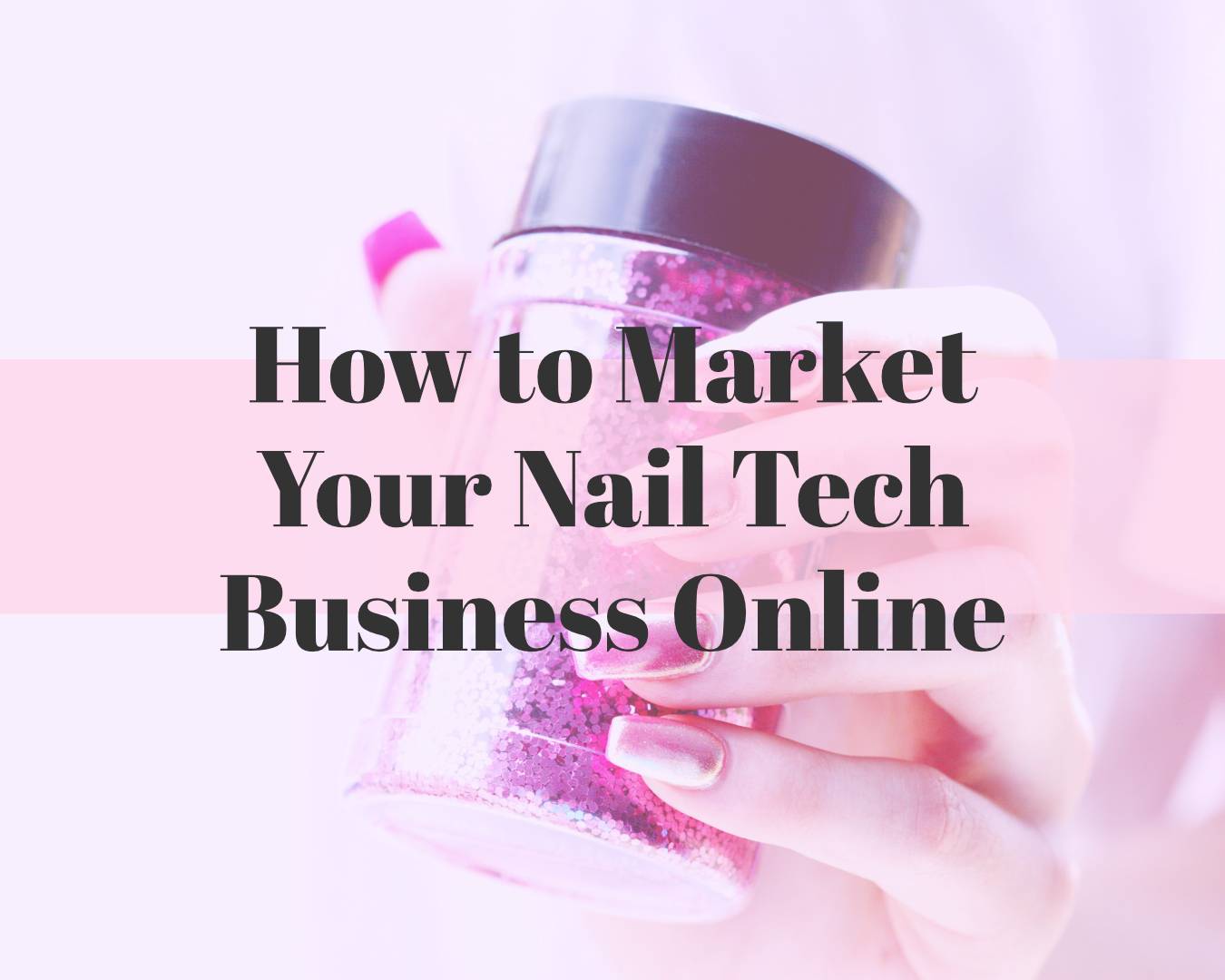 How to Market Your Nail Tech Business Online