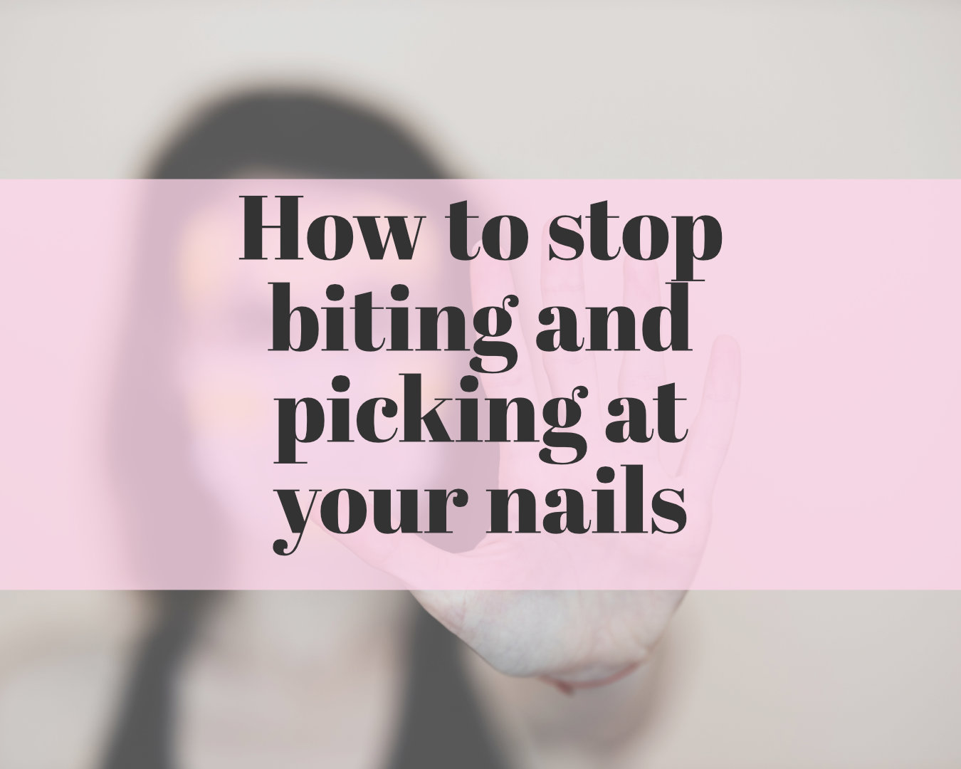 How to stop biting and picking at your nails