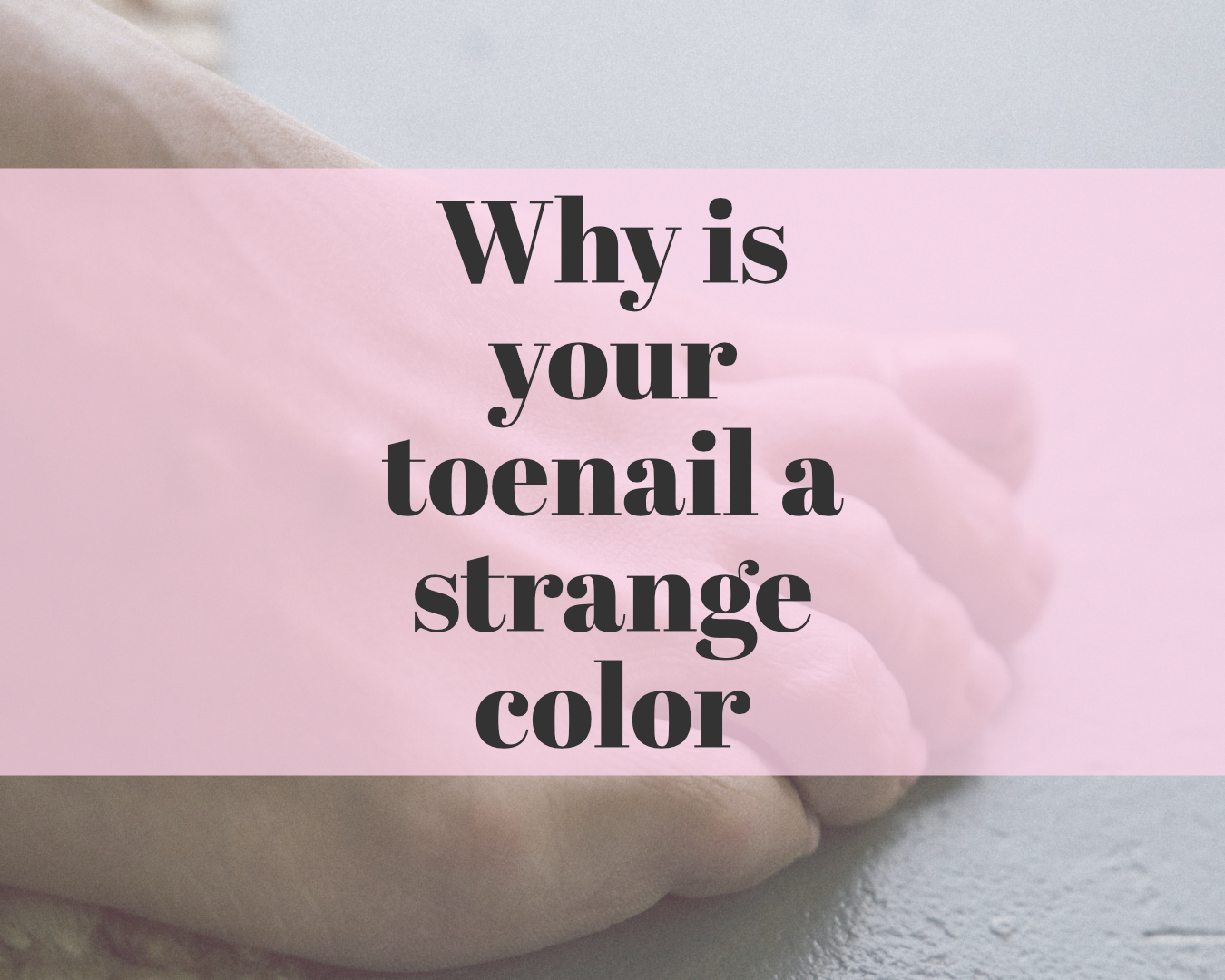 Why is your toenail a strange color