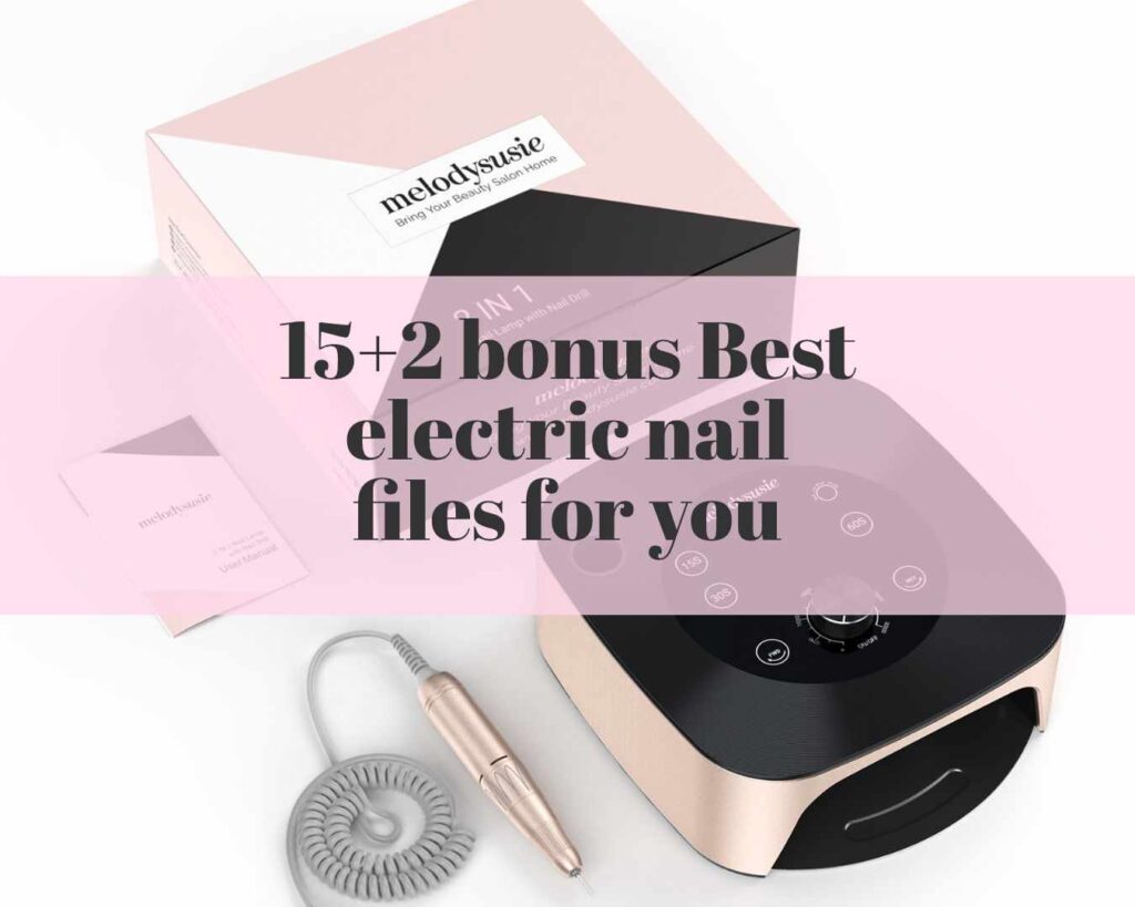 15+2 bonus Best electric nail files for you