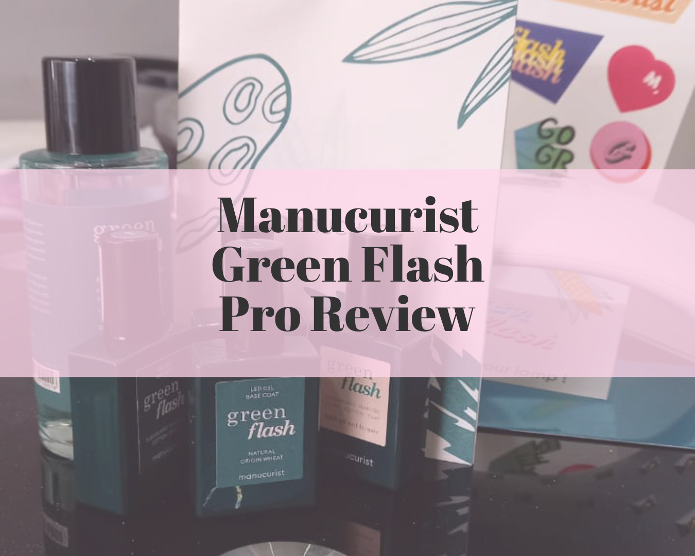 Manucurist Green Flash Pro Review