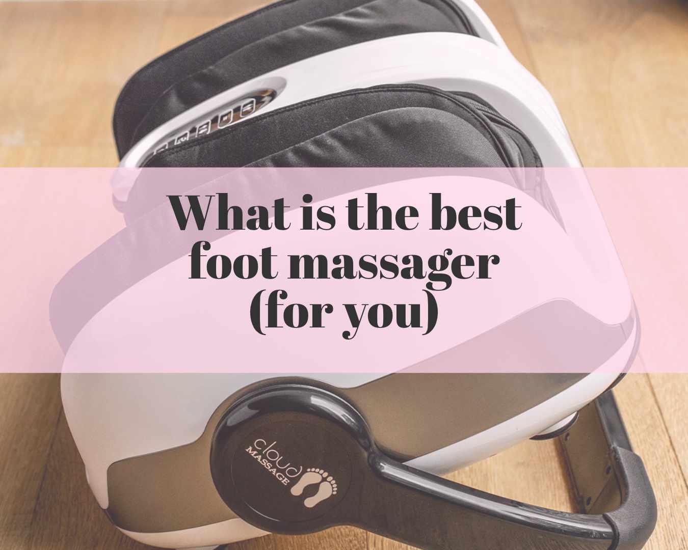 What is the best foot massager (for you)