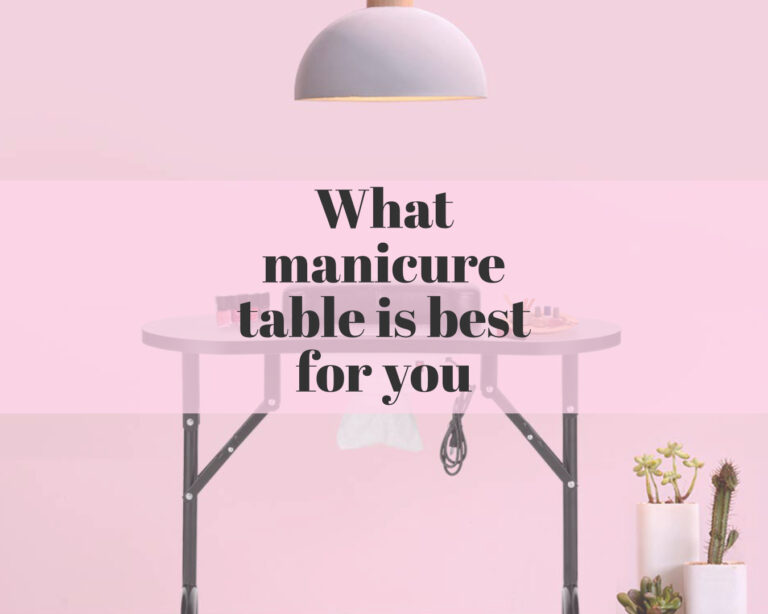 What manicure table is best for you