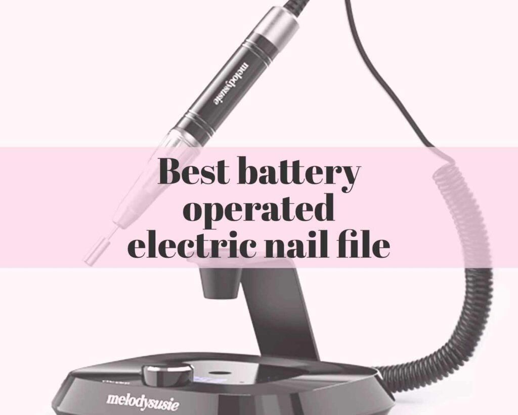 Best battery operated electric nail file